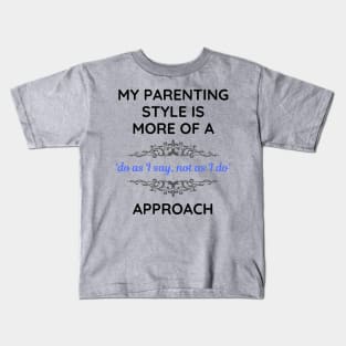 Parenting Style Do As I Say Not As I Do Alt Kids T-Shirt